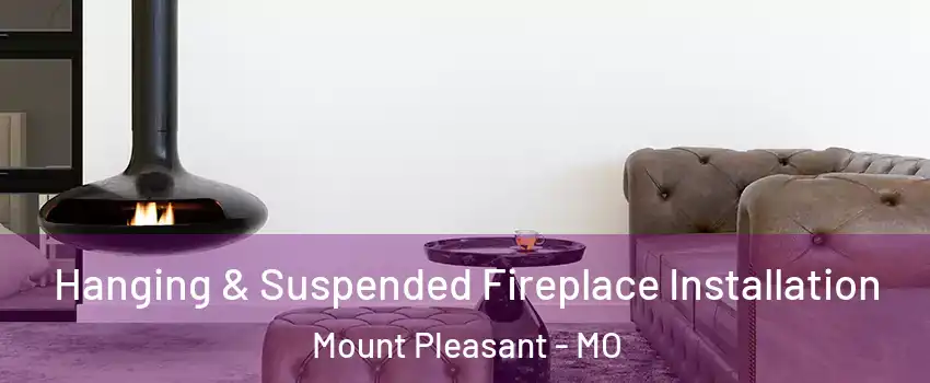 Hanging & Suspended Fireplace Installation Mount Pleasant - MO