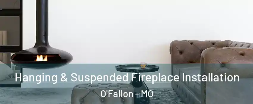 Hanging & Suspended Fireplace Installation O'Fallon - MO
