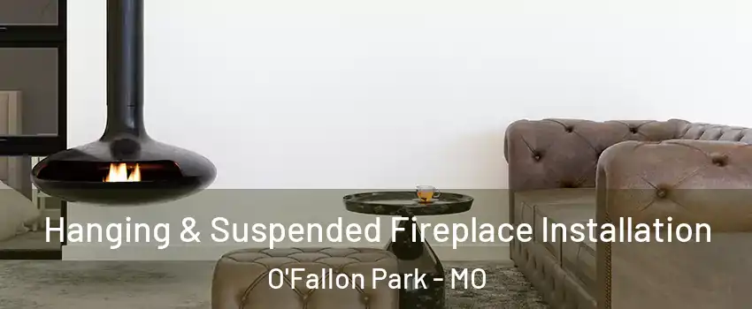 Hanging & Suspended Fireplace Installation O'Fallon Park - MO