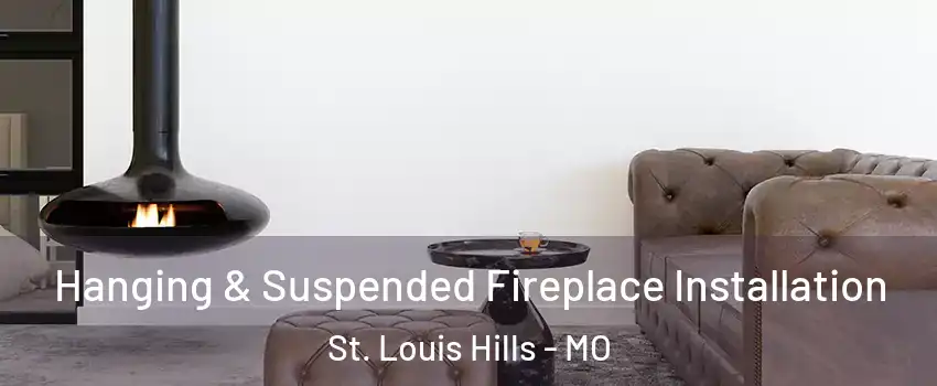 Hanging & Suspended Fireplace Installation St. Louis Hills - MO
