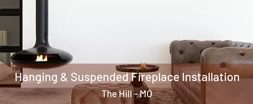 Hanging & Suspended Fireplace Installation The Hill - MO