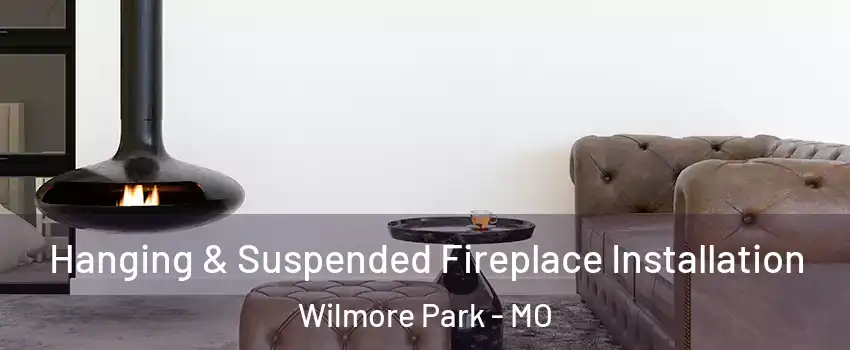 Hanging & Suspended Fireplace Installation Wilmore Park - MO