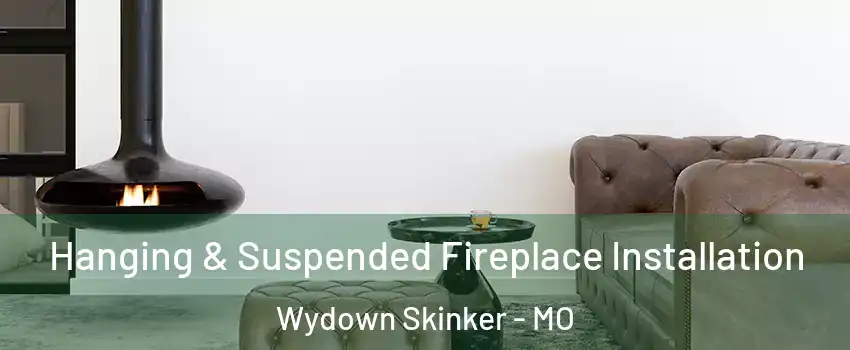 Hanging & Suspended Fireplace Installation Wydown Skinker - MO