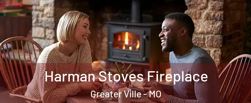 Harman Stoves Fireplace Greater Ville - MO
