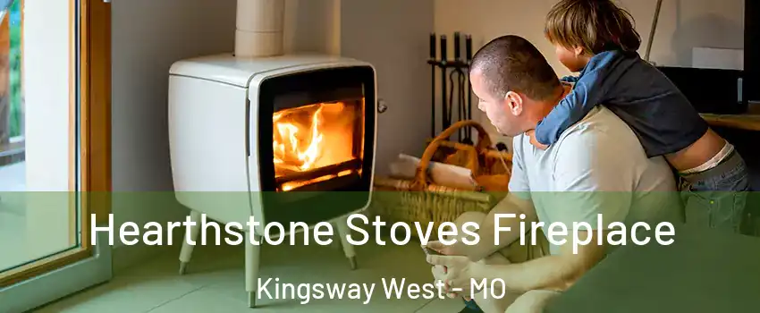 Hearthstone Stoves Fireplace Kingsway West - MO