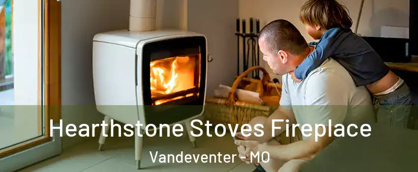 Hearthstone Stoves Fireplace Vandeventer - MO