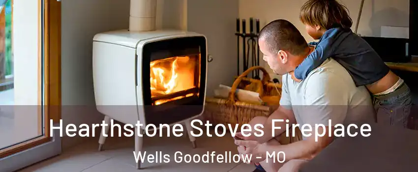 Hearthstone Stoves Fireplace Wells Goodfellow - MO