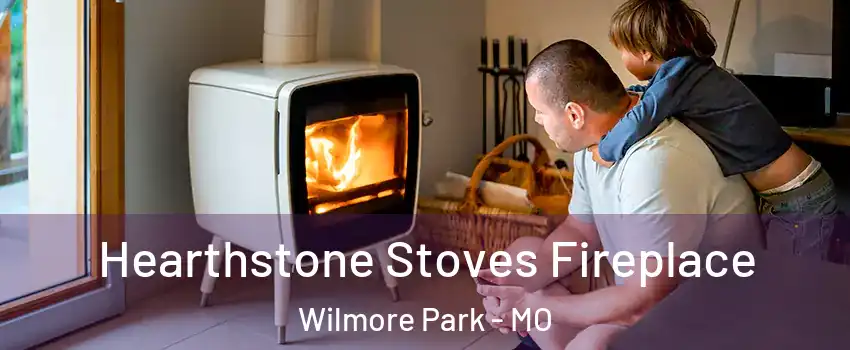 Hearthstone Stoves Fireplace Wilmore Park - MO