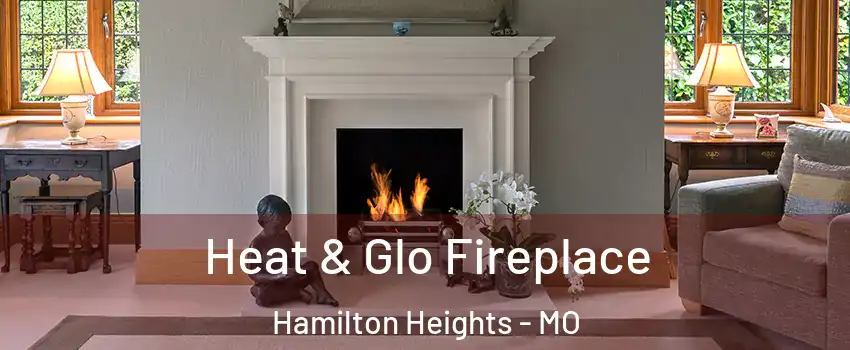 Heat & Glo Fireplace Hamilton Heights - MO