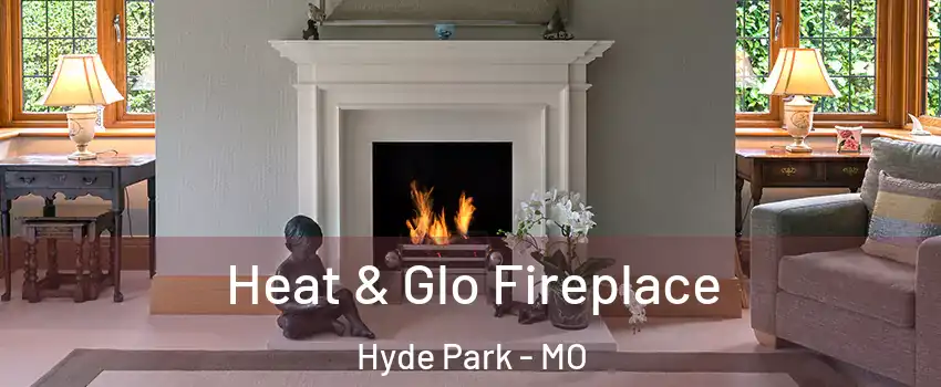 Heat & Glo Fireplace Hyde Park - MO