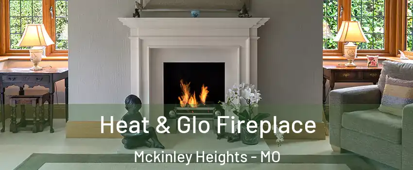 Heat & Glo Fireplace Mckinley Heights - MO
