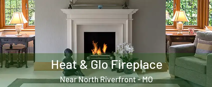 Heat & Glo Fireplace Near North Riverfront - MO