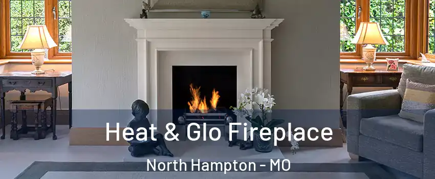 Heat & Glo Fireplace North Hampton - MO