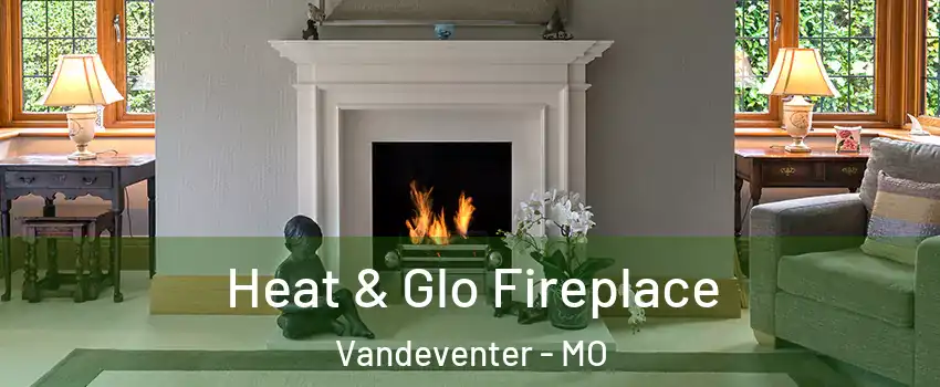 Heat & Glo Fireplace Vandeventer - MO