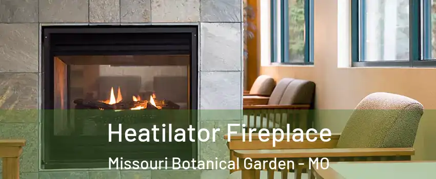 Heatilator Fireplace Missouri Botanical Garden - MO