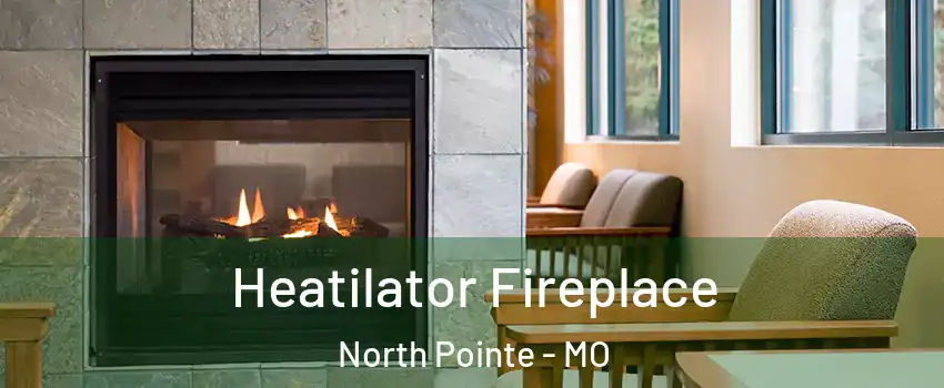 Heatilator Fireplace North Pointe - MO