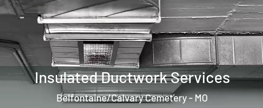 Insulated Ductwork Services Belfontaine/Calvary Cemetery - MO