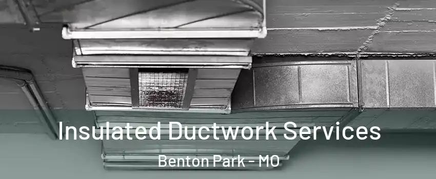 Insulated Ductwork Services Benton Park - MO
