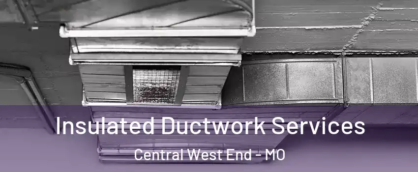 Insulated Ductwork Services Central West End - MO