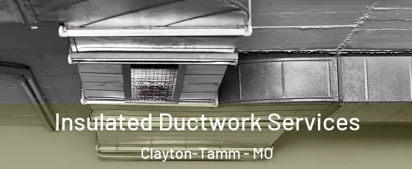 Insulated Ductwork Services Clayton-Tamm - MO