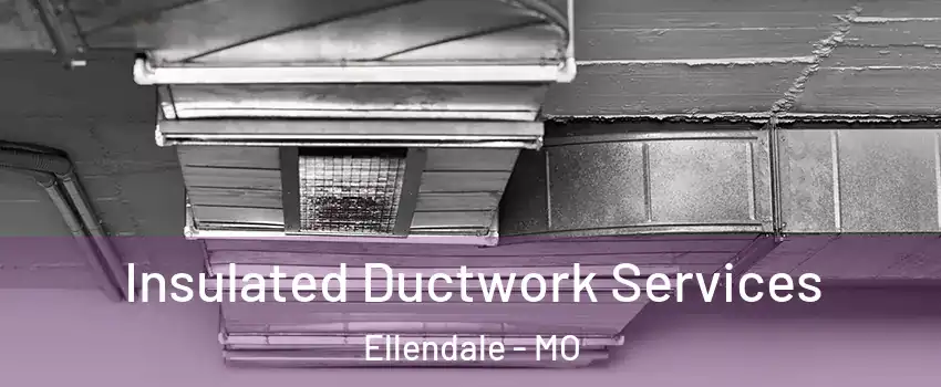Insulated Ductwork Services Ellendale - MO