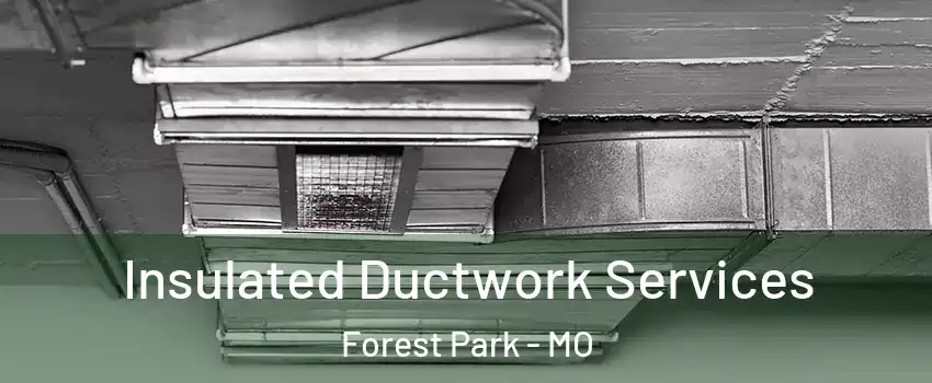 Insulated Ductwork Services Forest Park - MO