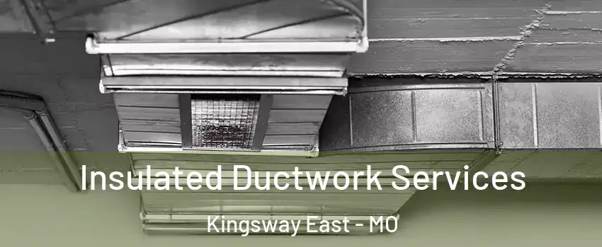 Insulated Ductwork Services Kingsway East - MO