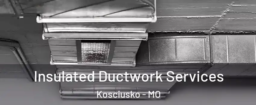 Insulated Ductwork Services Kosciusko - MO