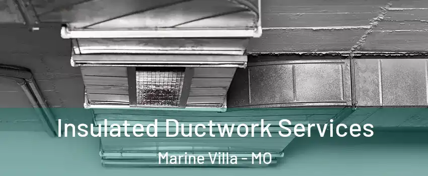 Insulated Ductwork Services Marine Villa - MO