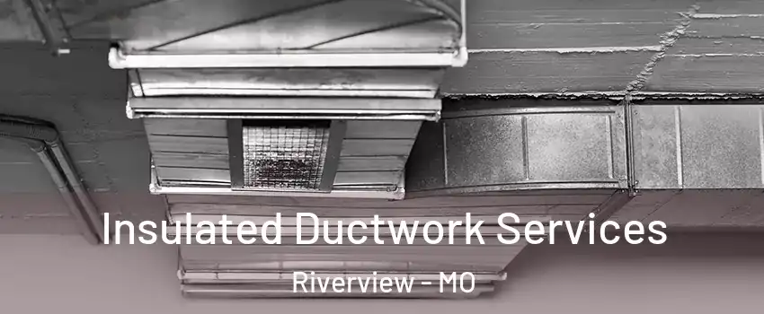 Insulated Ductwork Services Riverview - MO