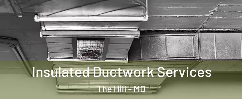 Insulated Ductwork Services The Hill - MO