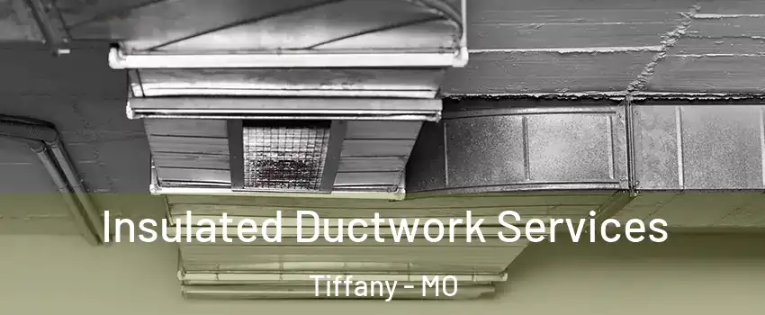 Insulated Ductwork Services Tiffany - MO