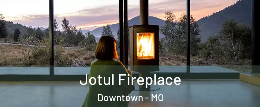 Jotul Fireplace Downtown - MO