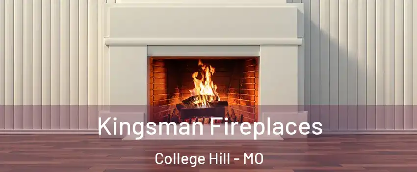 Kingsman Fireplaces College Hill - MO