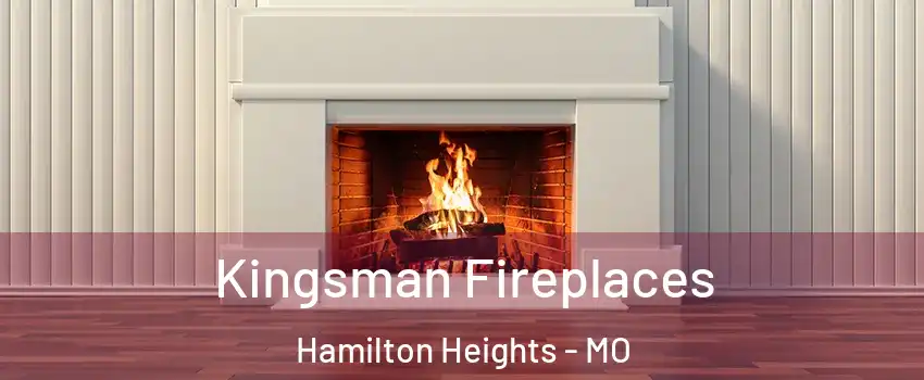 Kingsman Fireplaces Hamilton Heights - MO