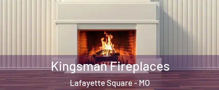 Kingsman Fireplaces Lafayette Square - MO