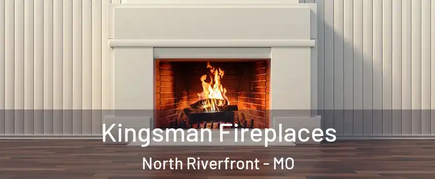 Kingsman Fireplaces North Riverfront - MO