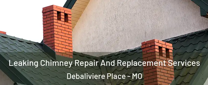 Leaking Chimney Repair And Replacement Services Debaliviere Place - MO