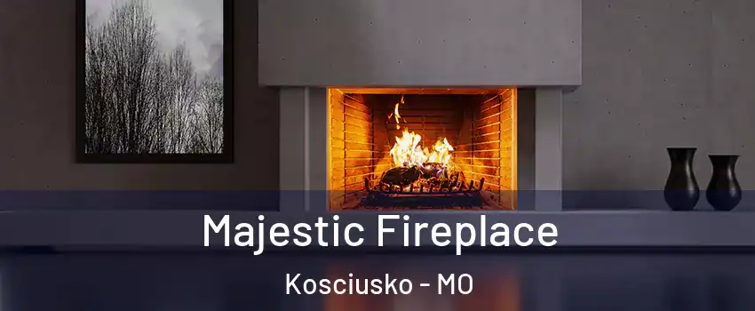 Majestic Fireplace Kosciusko - MO