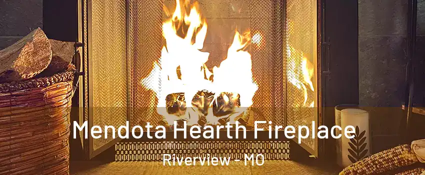 Mendota Hearth Fireplace Riverview - MO
