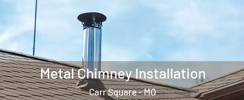 Metal Chimney Installation Carr Square - MO