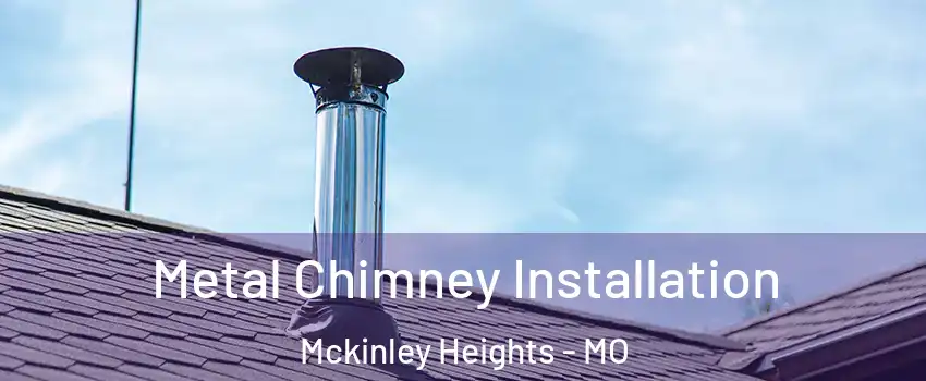 Metal Chimney Installation Mckinley Heights - MO