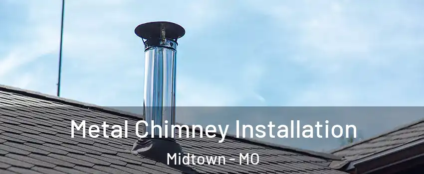 Metal Chimney Installation Midtown - MO