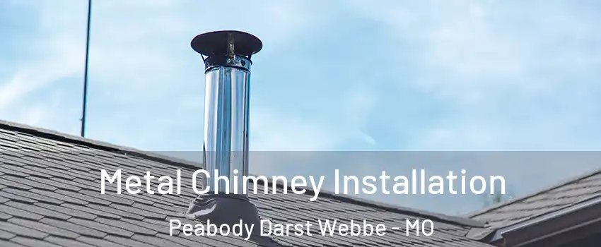 Metal Chimney Installation Peabody Darst Webbe - MO