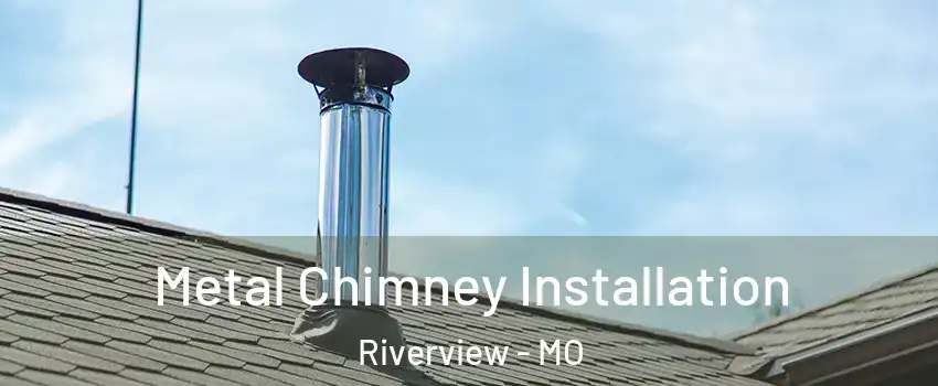 Metal Chimney Installation Riverview - MO