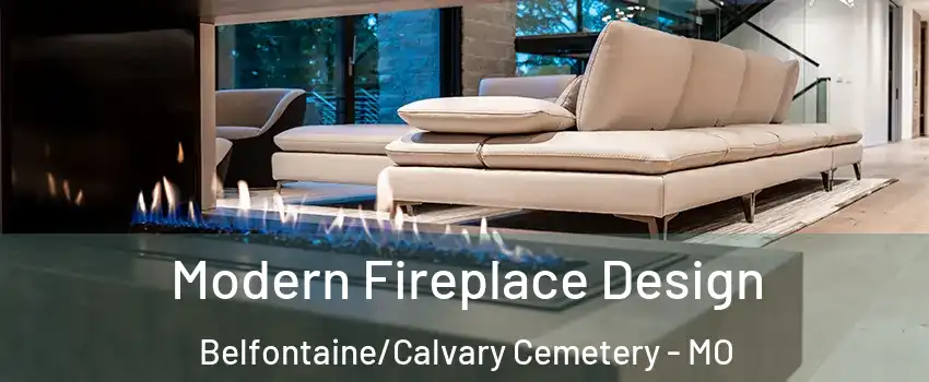 Modern Fireplace Design Belfontaine/Calvary Cemetery - MO