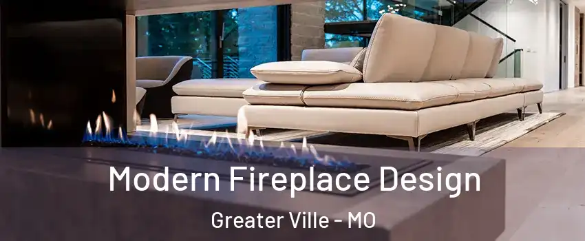 Modern Fireplace Design Greater Ville - MO