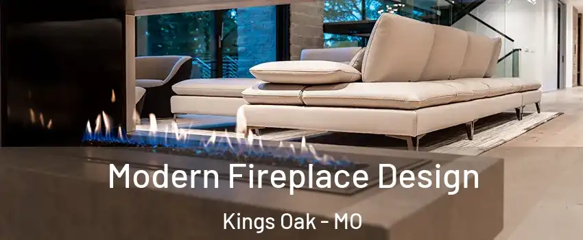 Modern Fireplace Design Kings Oak - MO