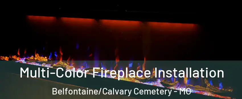 Multi-Color Fireplace Installation Belfontaine/Calvary Cemetery - MO