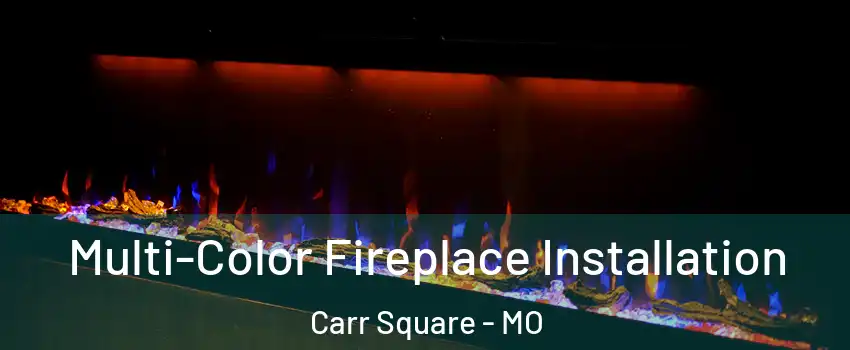 Multi-Color Fireplace Installation Carr Square - MO
